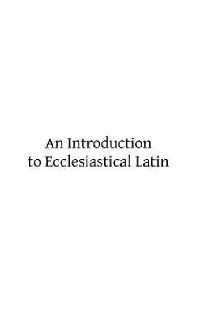 An Introduction to Ecclesiastical Latin by Brother Hermenegild Tosf