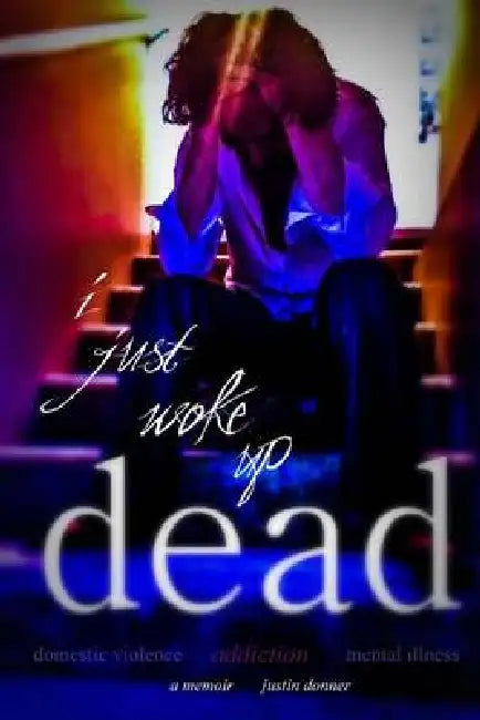 i just woke up dead: a memoir by Layne Dungan, Justin Donner