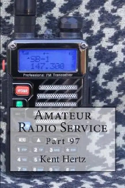 Amateur Radio Service: Part 97 by Kent Hertz