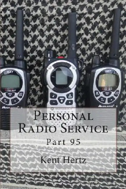 Personal Radio Service: Part 95 by Kent Hertz