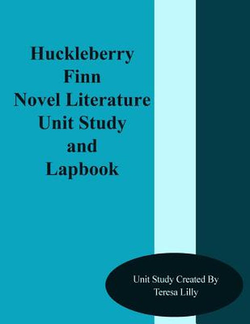 Huckleberry Finn Novel Literature Unit Study and Lapbook by Teresa Ives Lilly