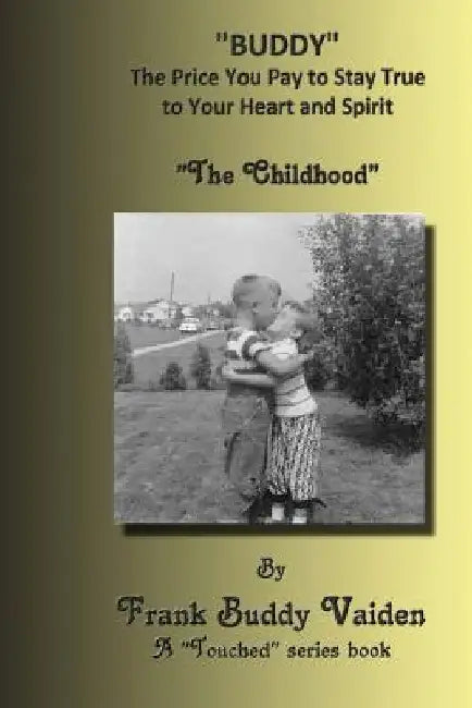Buddy...The Price You Pay To Stay True to Your Heart and Spirit: The Childhood Years by Frank buddy Vaiden