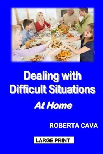 Dealing with Difficult Situations at Home by Roberta Cava