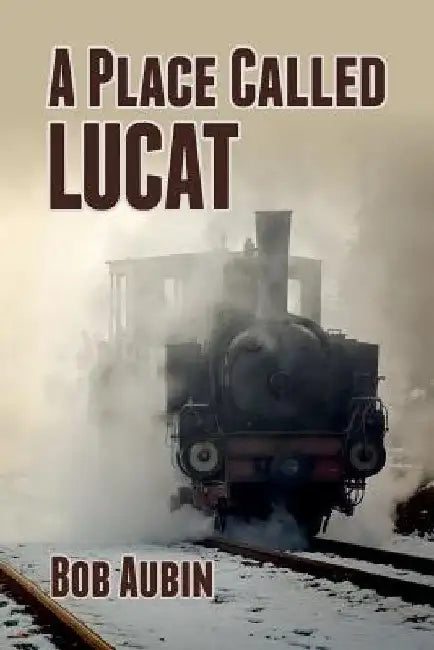 A Place Called Lucat by Bob Aubin