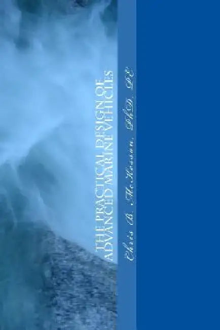 The Practical Design of Advanced Marine Vehicles by Chris B. McKesson Phd