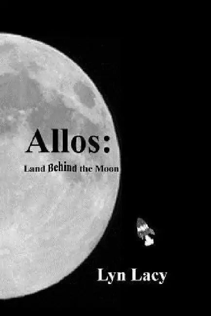 Allos: Land Behind the Moon by Lyn Lacy