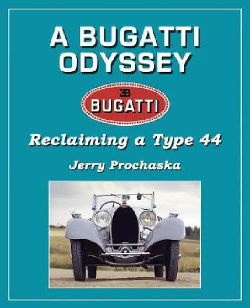 A Bugatti Odyssey: Reclaiming a Type 44 by Jerry Prochaska