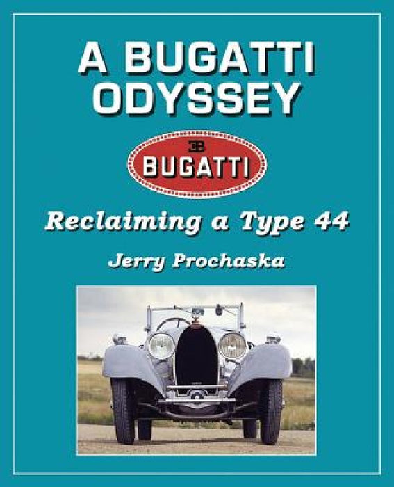 A Bugatti Odyssey: Reclaiming a Type 44 by Jerry Prochaska