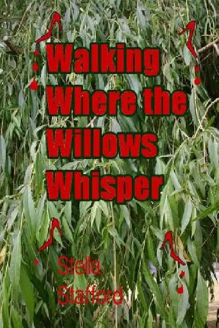 Walking Where the Willlows Whisper by Stella Stafford