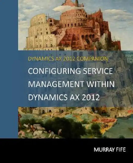 Configuring Service Management Within Dynamics AX 2012 by Murray Fife