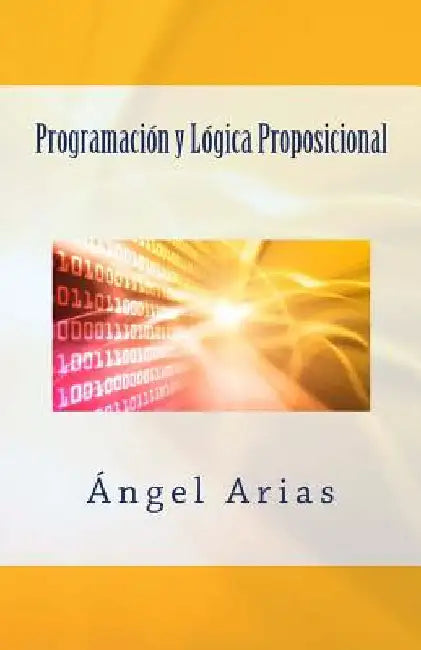 Programación y Lógica Proposicional by Arias, Angel