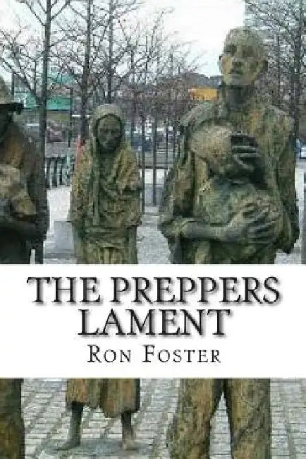 The Preppers Lament by Ron Foster