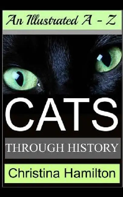 Cats Through History - An Illustrated A-Z by Christina Hamilton