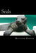 Seals: A Fascinating Book Containing Seal Facts, Trivia, Images & Memory Recall Quiz: Suitable for Adults & Children by Matthew Harper
