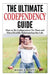 The Ultimate Codependency Guide: How to Be Codependent No More and Have Healthy Relationships for Life by Jessica Minty