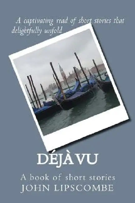 Deja vu: A book of short stories by John Lipscombe