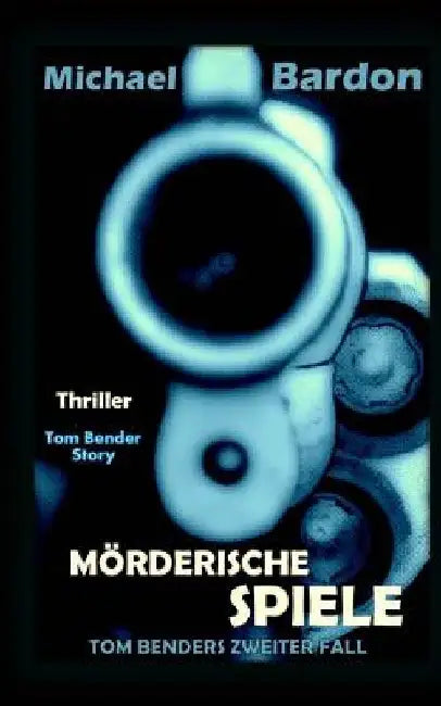 Mörderische Spiele: Tom Benders zweiter Fall by Bardon, Michael