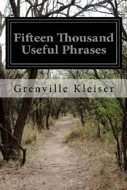 Fifteen Thousand Useful Phrases by Grenville Kleiser