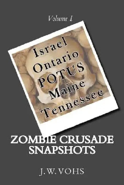 Zombie Crusade Snapshots: Volume I by Sandra Vohs