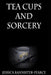 Tea cups and Sorcery by Jessica Bannister-Pearce