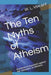 The Ten Myths of Atheism: A polemical argument against the rationality of Atheism. by W. L. Vincent