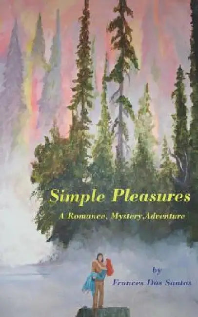 Simple Pleasures: A Romance, Mystery, Adventure by Frances Dos Santos
