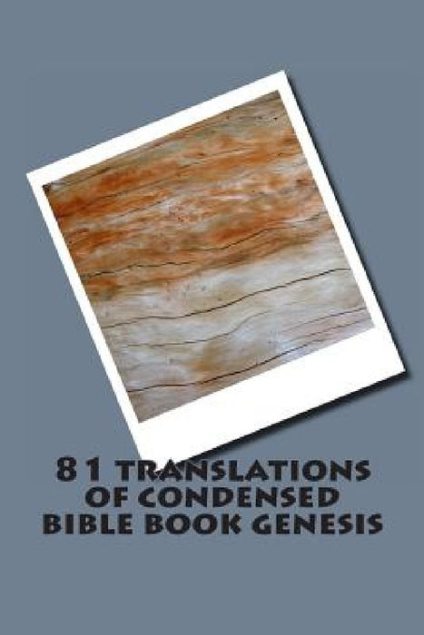 81 translations of condensed bible book genesis: Bible Book Genesis Condensed in 81 languages by Ray Hackett