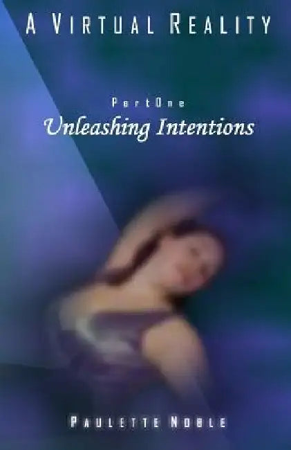 Unleashing Intentions by Paulette Noble
