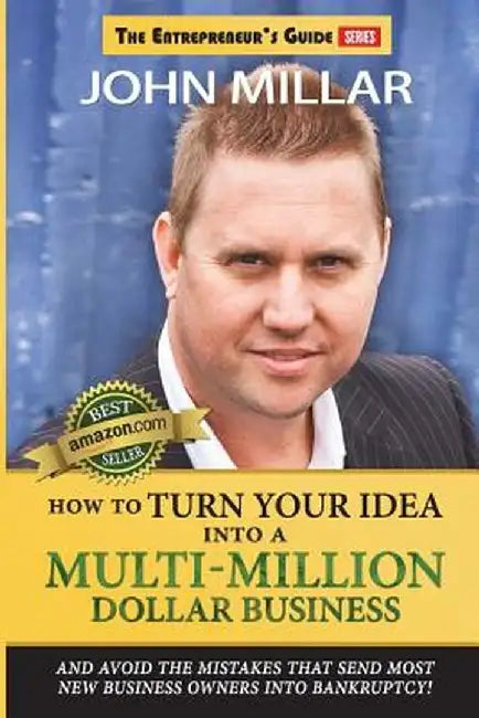 How to Turn Your Idea Into a Multi-Million Dollar Business by Millar, John