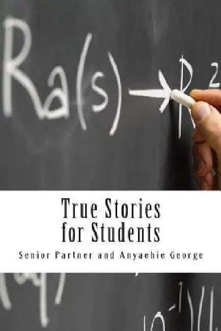 True Stories for Students: Successful Student's Handbook by Anyaehie George