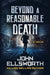 BEYOND A REASONABLE DEATH by Ellsworth John