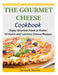 The Gourmet Cheese Cookbook: Enjoy Gourmet Food at Home - 50 Quick and Luscious Cheese Recipes by Donna K. Stevens