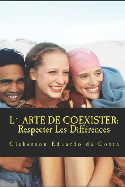 L` Arte De Coexister: Respecter Les Differences by Da Costa, Cleberson Eduardo