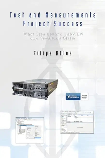 Test and Measurements Project Success: What Lies Beyond LabVIEW and TestStand Skills by Filipe Altoe