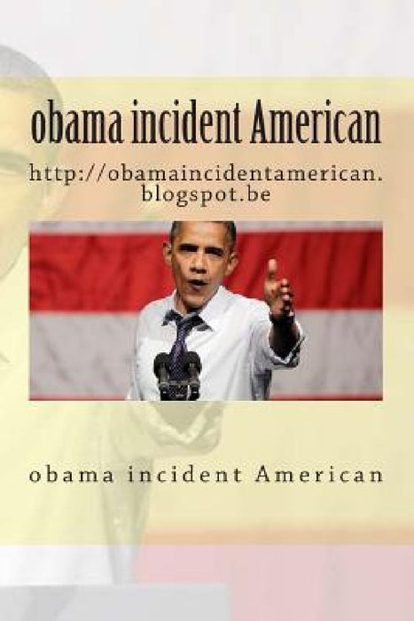 obama incident American: http: //obamaincidentamerican.blogspot.be by Laaziz Laaziz1 Laaziz 1.