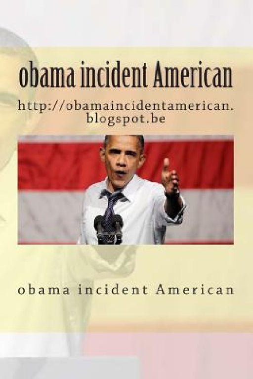 obama incident American: http: //obamaincidentamerican.blogspot.be by Laaziz Laaziz1 Laaziz 1.
