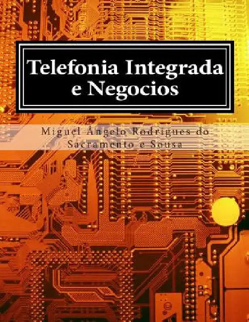 Telefonia Integrada e Negocios by Sacramento E. Sousa Mr, Miguel Angelo Ro