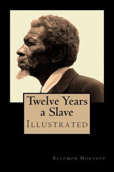 Twelve Years a Slave - Special Edition, Enhanced and Illustrated by Jo M. Bramenson: Memoir of Solo by Northup, Solomon