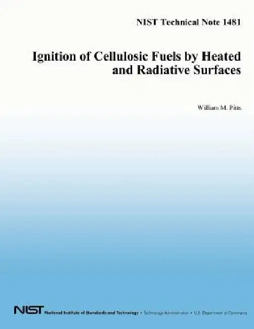 Ignition of Cellulosic Fuels by Heated and Radiative Surfaces: NIST Technical Note 1481 by U. S. Department of Commerce