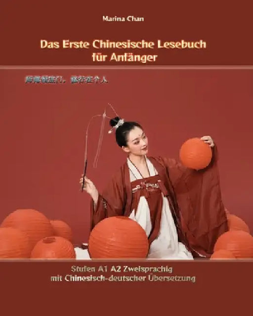 Das Erste Chinesische Lesebuch für Anfänger: Stufen A1 A2 Zweisprachig mit Chinesisch-deutscher Übersetzung by Chan, Marina