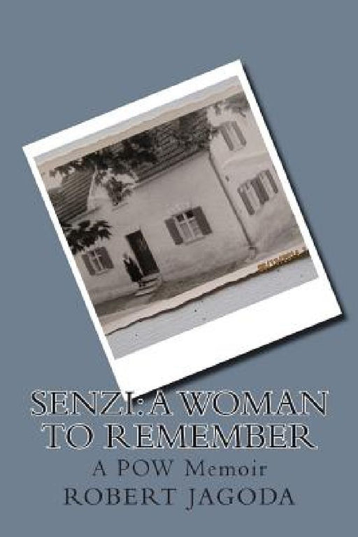 Senzi: A Woman to Remember: A POW Memoir by Robert E. Jagoda