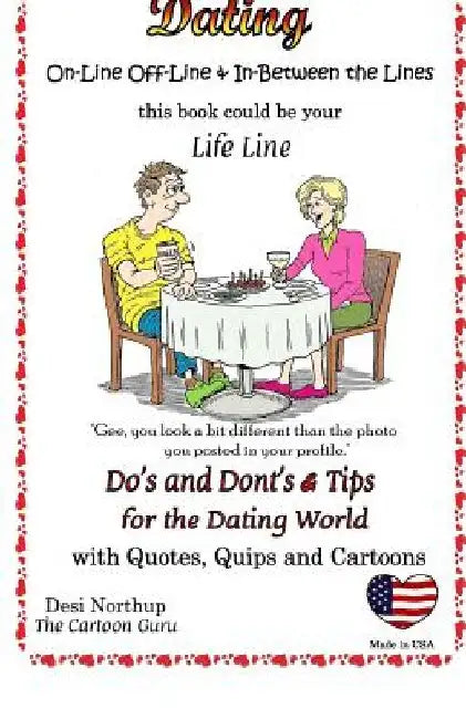 Dating: On-Line and Off-Line: Do's + Don'ts and Tips for the Dating World: Quotes, Quips and Cartoons in Black + White by Desi Northup