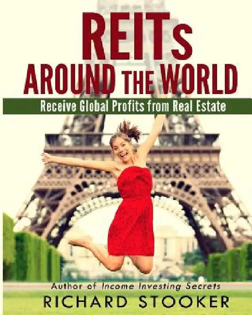 Reits Around the World: Your Guide to Real Estate Investment Trusts in Nearly 40 Countries for Inflation Protection, Currency Hedging, Risk Ma by Richard Stooker