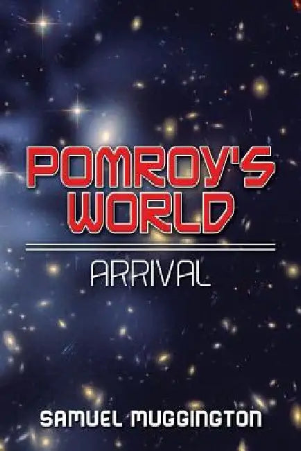 Pomroy's World: Arrival by Samuel Muggington