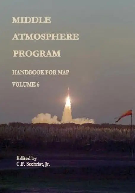 Middle Atmosphere Program - Handbook for MAP: Volume 6 by National Aeronautics and Administration