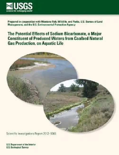 The Potential Effects of Sodium Bicarbonate, a Major Constituent of Produced Waters from Coalbed Natural Gas Production, on Aquatic Life by U. S. Department of the Interior