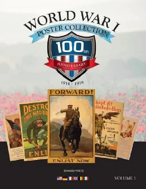 World War I Posters: 100th Anniversary Collectors Edition by Edward J. White