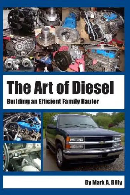 The Art of Diesel: Building an Efficient Family Hauler by Mark a. Billy