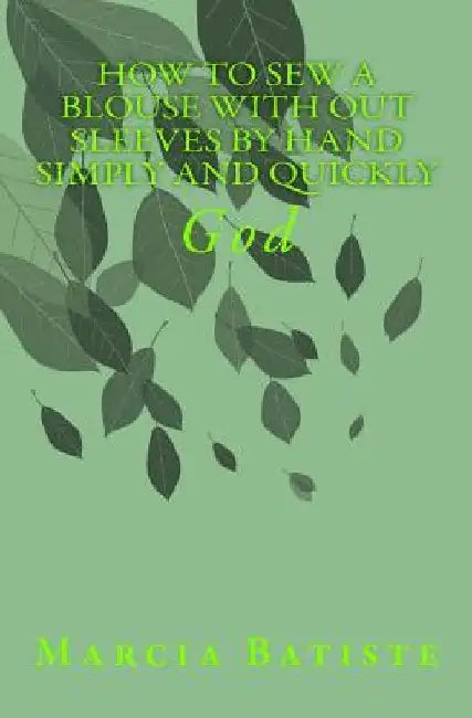 How To Sew A Blouse With Out Sleeves By Hand Simply and Quickly: God by Marcia Batiste
