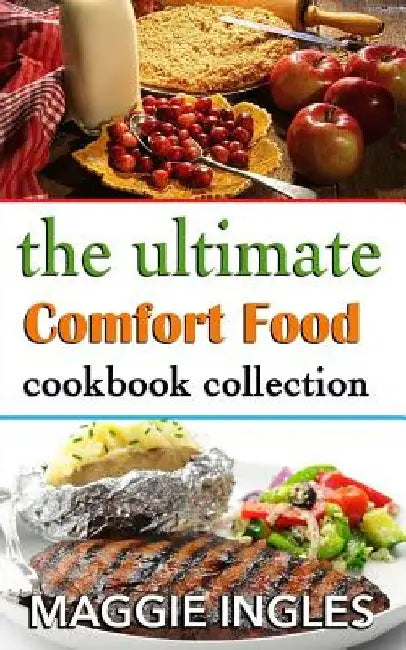 The Ultimate Comfort Food Cookbook Collection by Maggie Ingles
